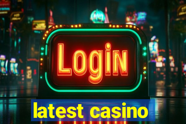 latest casino