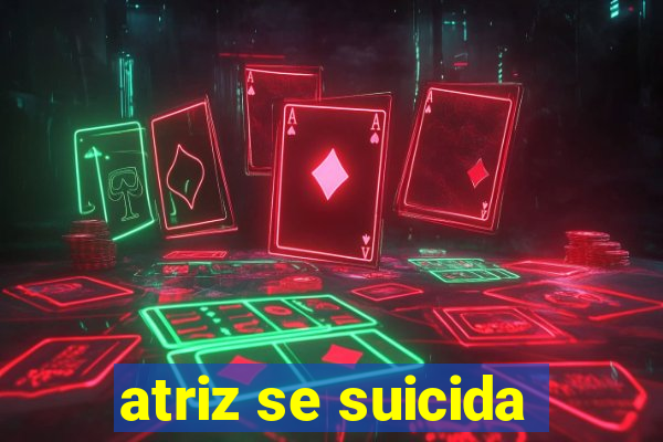 atriz se suicida