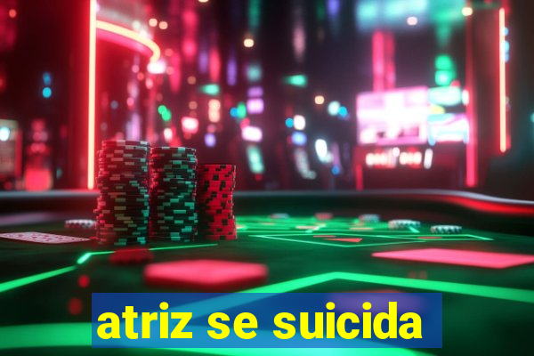 atriz se suicida