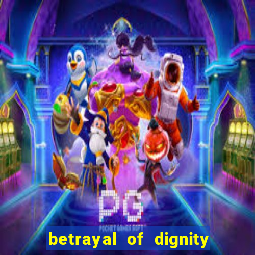 betrayal of dignity pt br