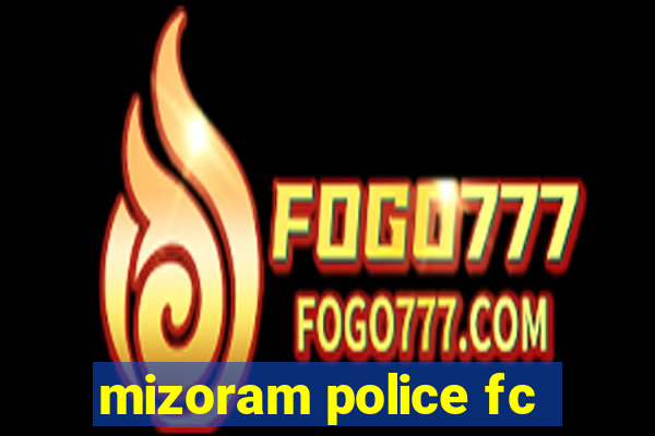 mizoram police fc