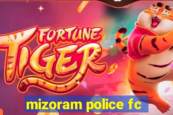 mizoram police fc