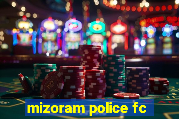 mizoram police fc