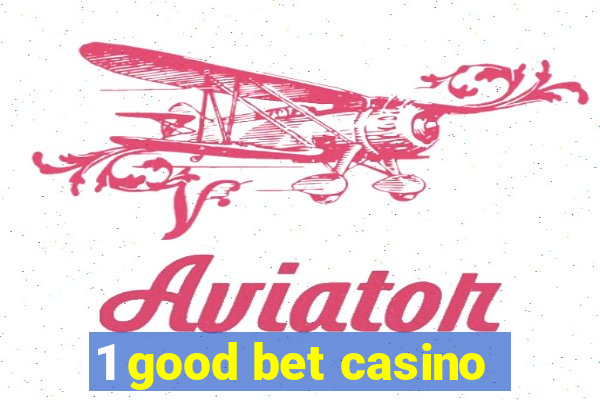 1 good bet casino