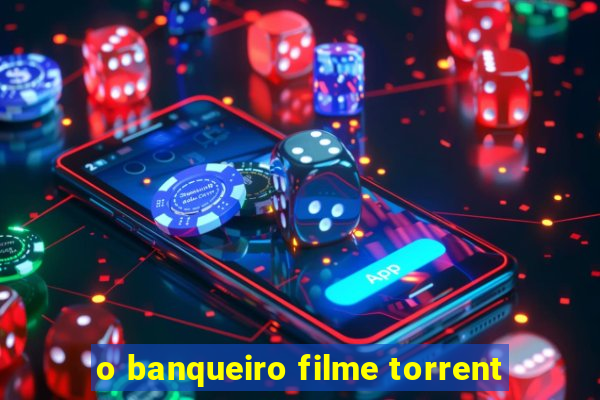 o banqueiro filme torrent