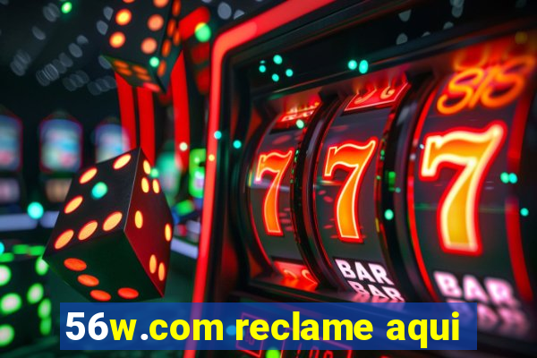 56w.com reclame aqui