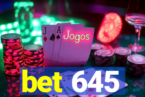 bet 645