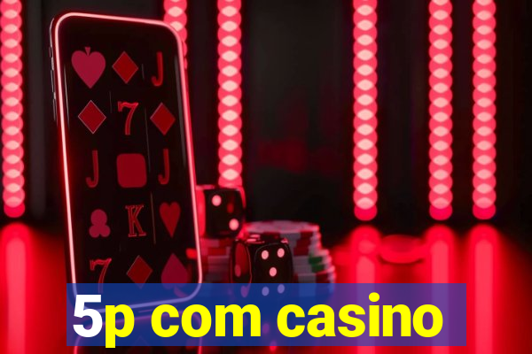 5p com casino