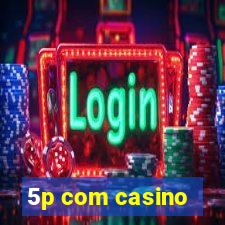 5p com casino