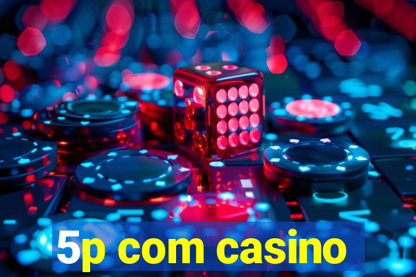 5p com casino