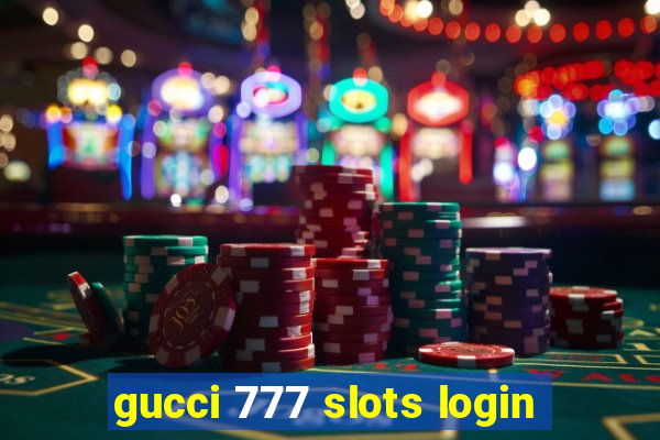 gucci 777 slots login