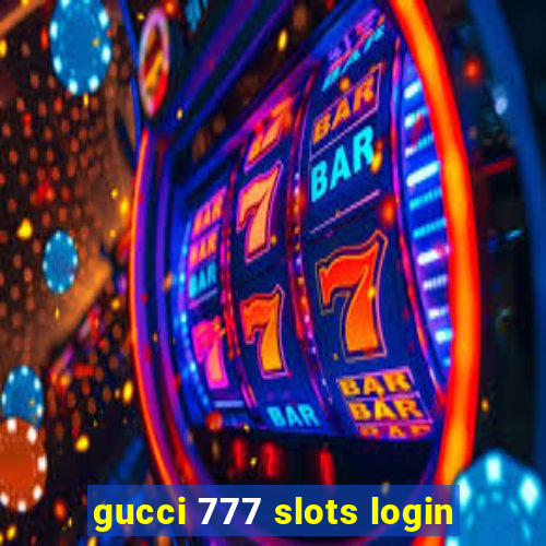 gucci 777 slots login