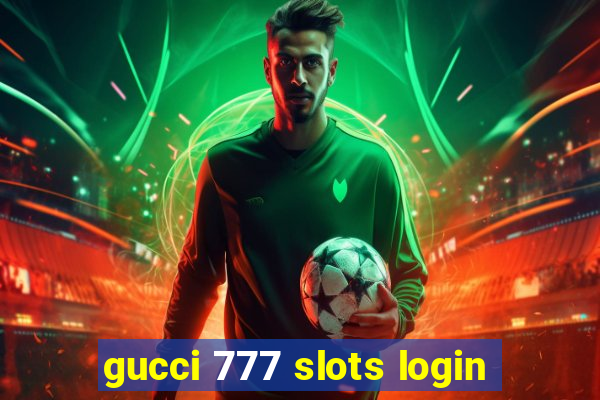 gucci 777 slots login