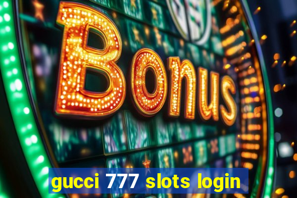 gucci 777 slots login