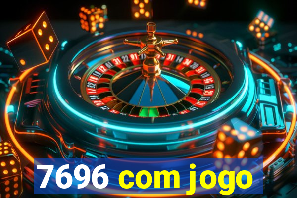 7696 com jogo