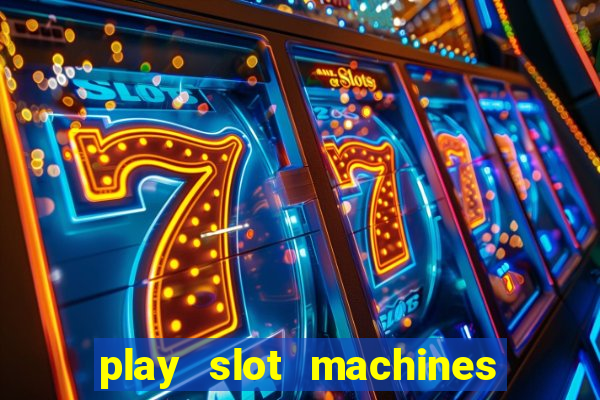 play slot machines online for money