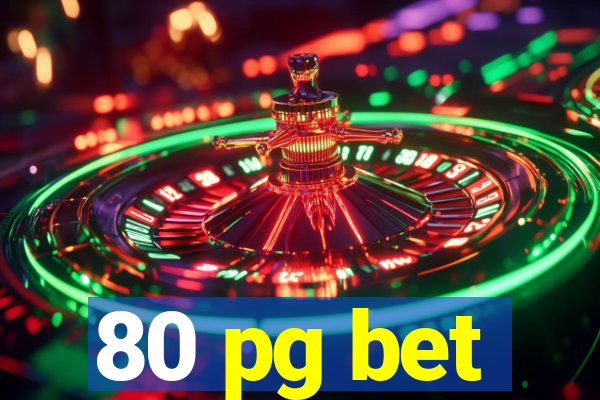 80 pg bet