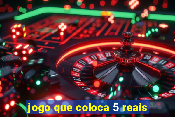 jogo que coloca 5 reais