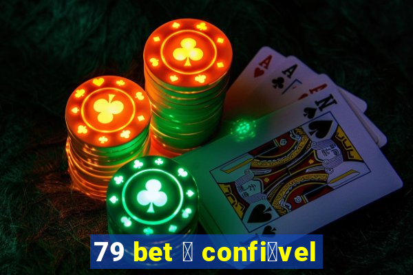 79 bet 茅 confi谩vel