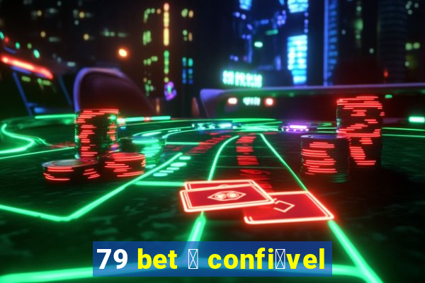 79 bet 茅 confi谩vel