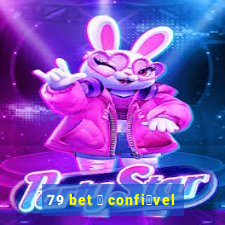 79 bet 茅 confi谩vel