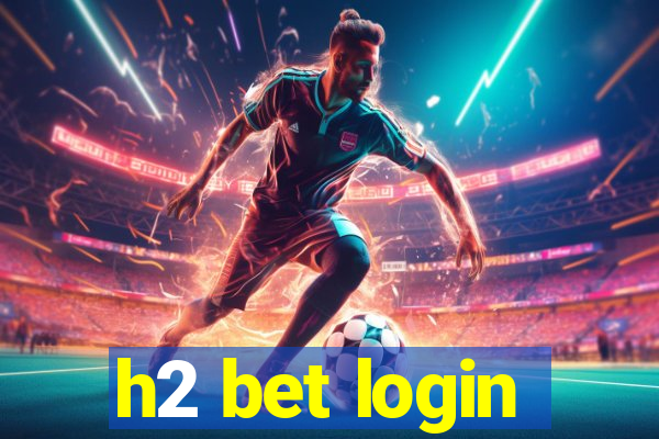 h2 bet login