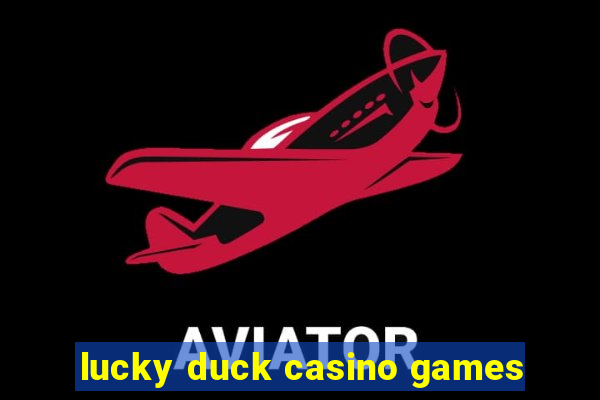 lucky duck casino games