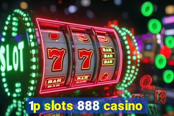 1p slots 888 casino