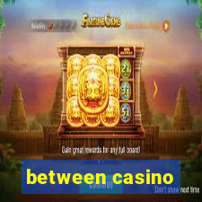 between casino