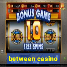 between casino