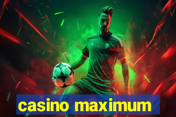 casino maximum