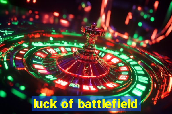 luck of battlefield