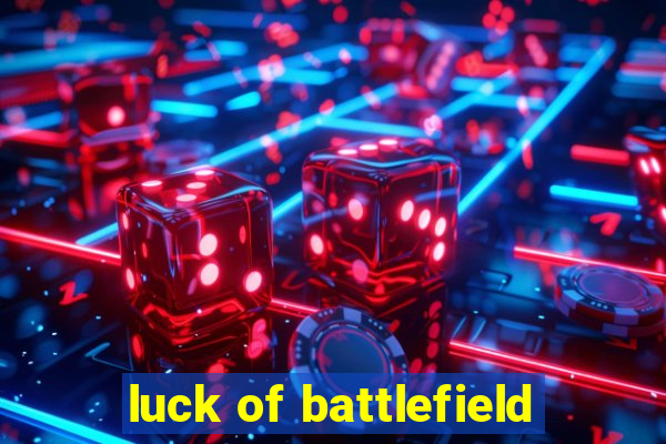 luck of battlefield