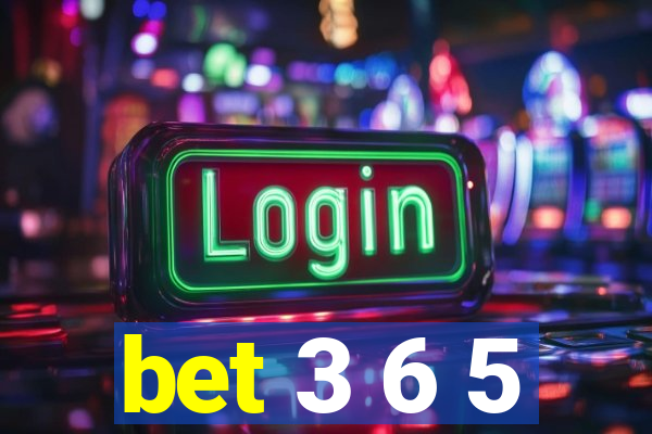 bet 3 6 5