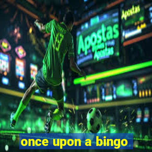 once upon a bingo