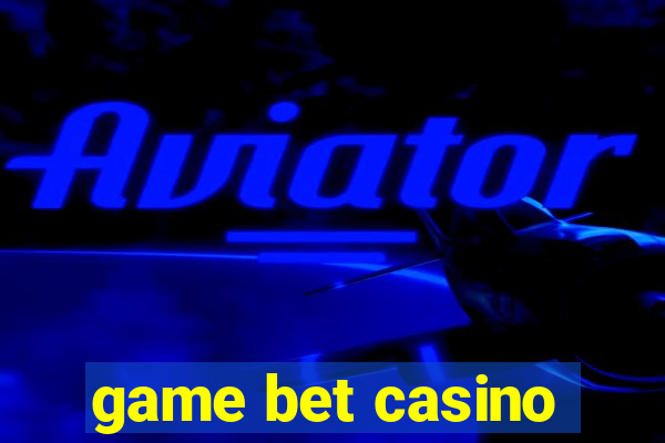 game bet casino