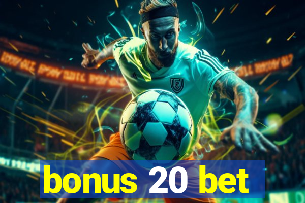 bonus 20 bet