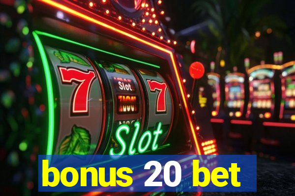 bonus 20 bet