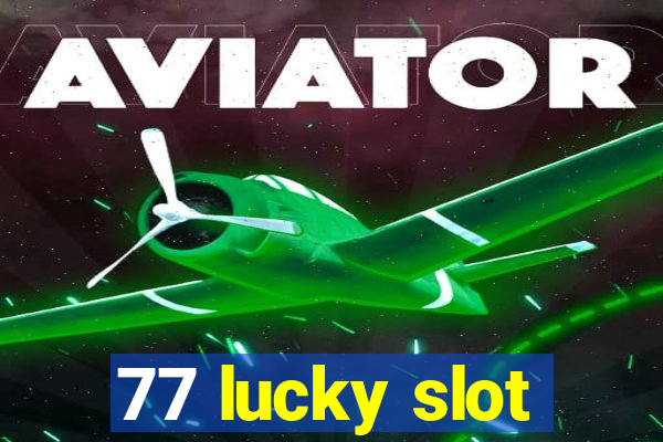 77 lucky slot