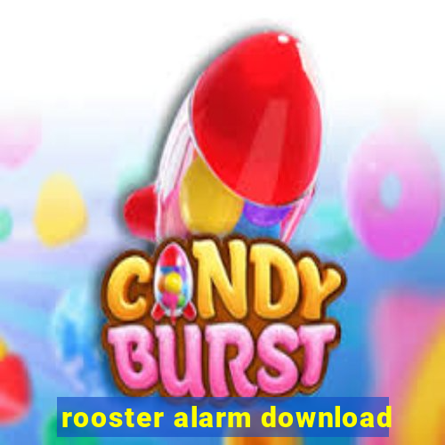 rooster alarm download