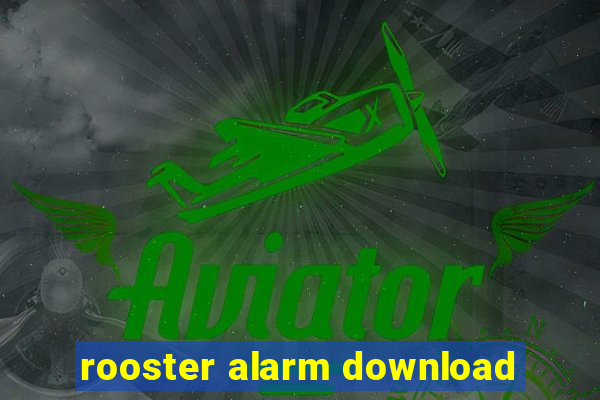 rooster alarm download