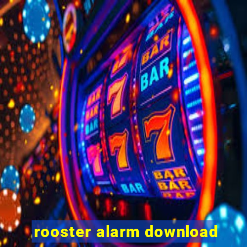 rooster alarm download