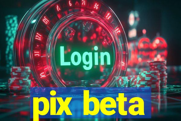 pix beta