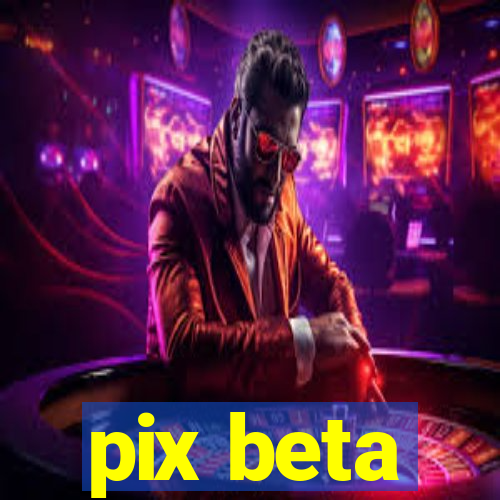 pix beta