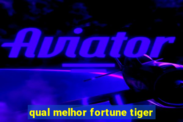 qual melhor fortune tiger