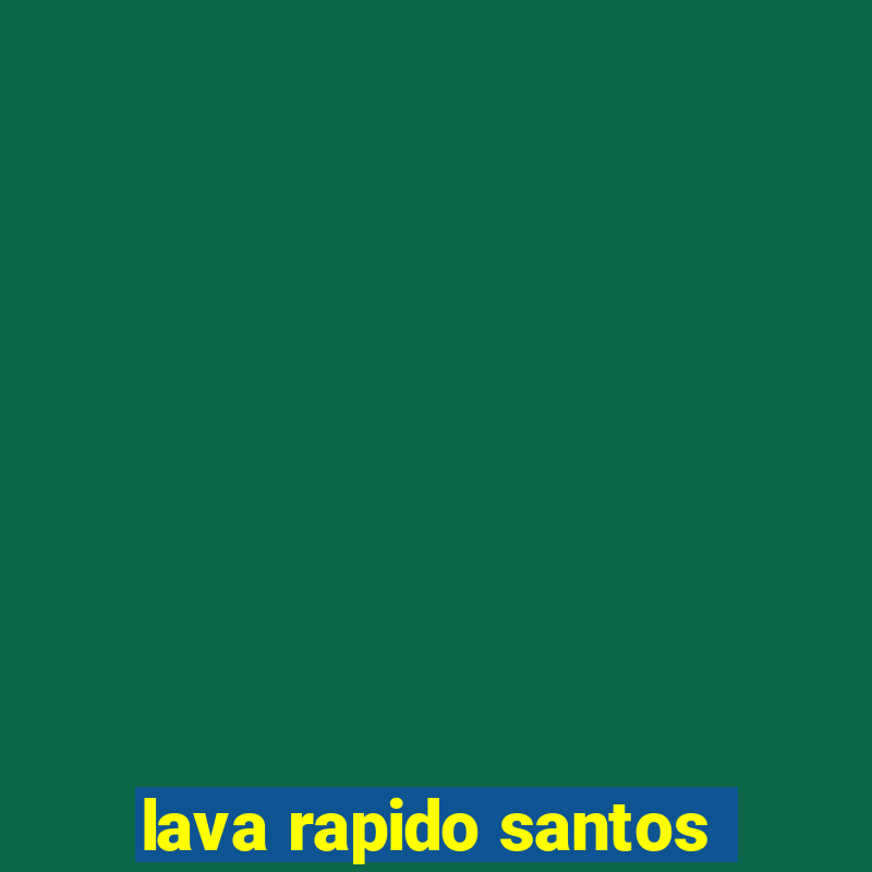 lava rapido santos