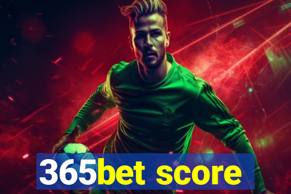 365bet score