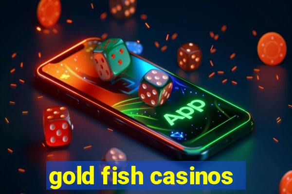 gold fish casinos