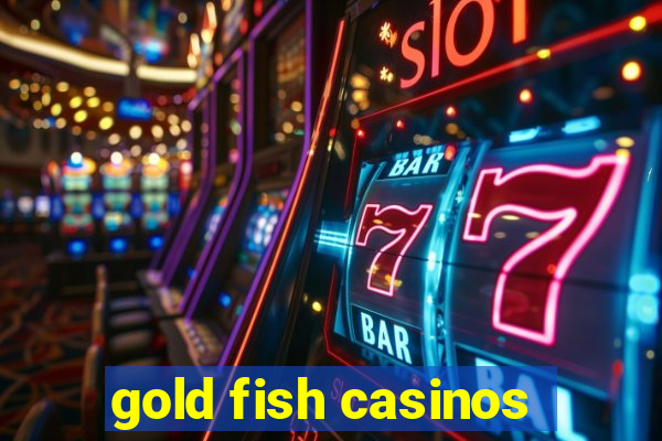 gold fish casinos