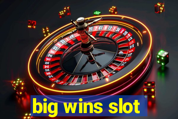 big wins slot